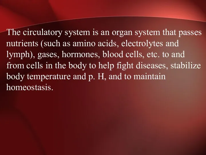 The circulatory system is an organ system that passes nutrients