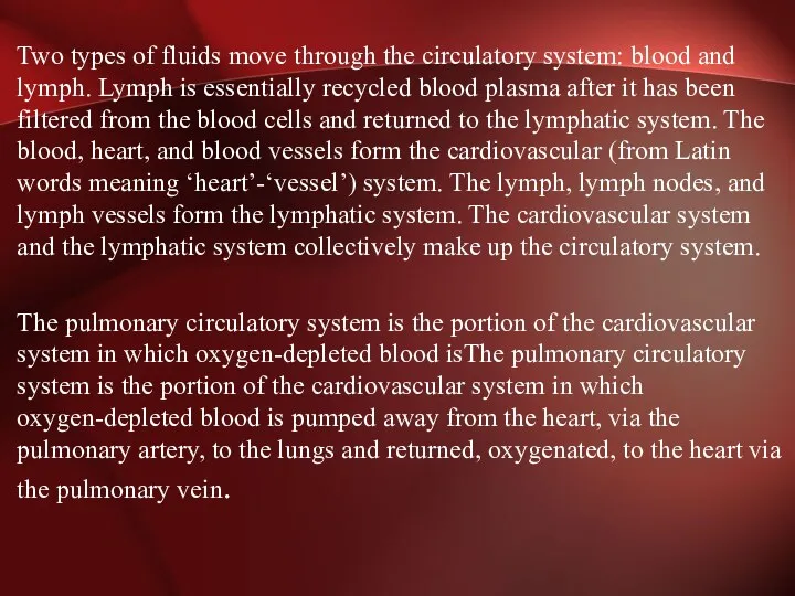 Two types of fluids move through the circulatory system: blood and lymph. Lymph