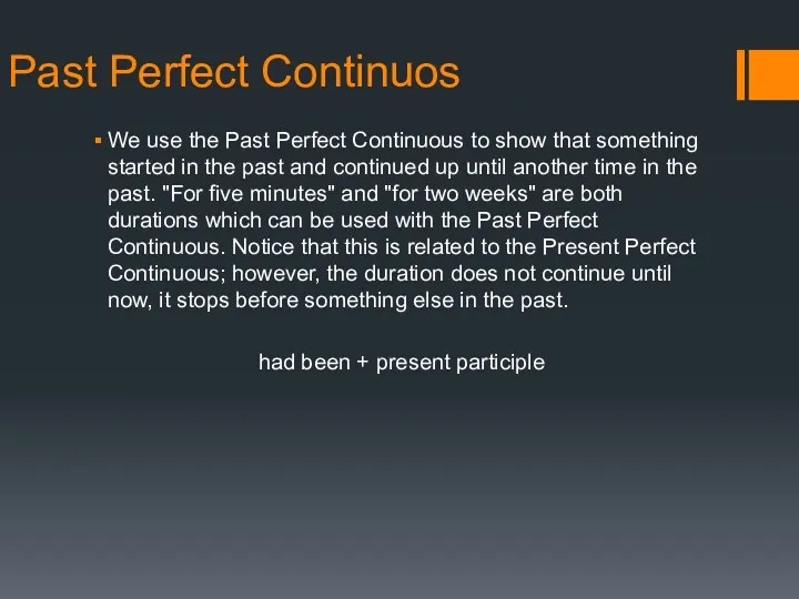 Past Perfect Continuos We use the Past Perfect Continuous to