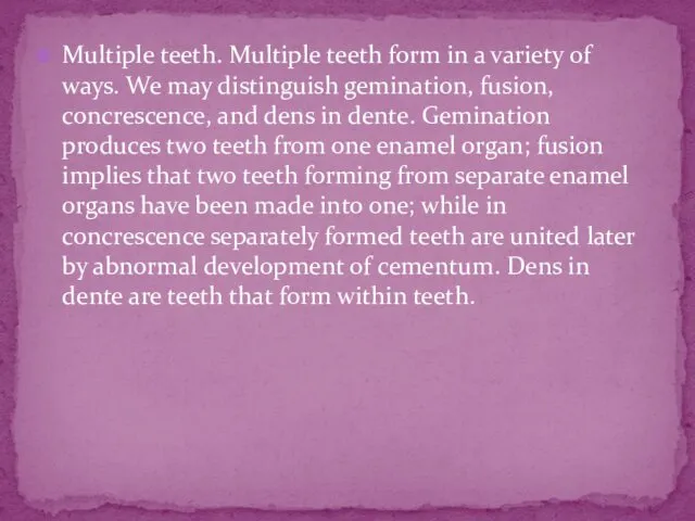 Multiple teeth. Multiple teeth form in a variety of ways.