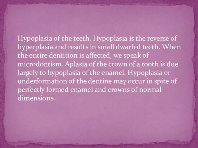 Hypoplasia of the teeth. Hypoplasia is the reverse of hyperplasia