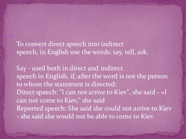 To convert direct speech into indirect speech, in English use
