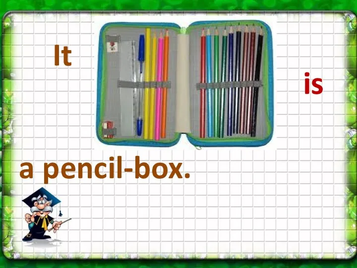 is It a pencil-box.