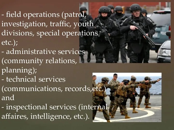 - field operations (patrol, investigation, traffic, youth divisions, special operations