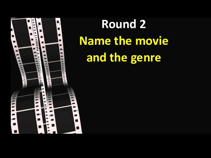 Round 2 Name the movie and the genre