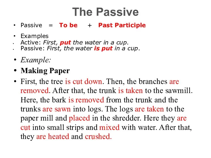 The Passive Passive = To be + Past Participle Examples Active: First, put