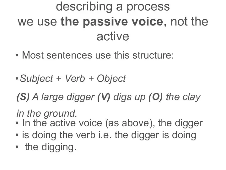describing a process we use the passive voice, not the active Most sentences