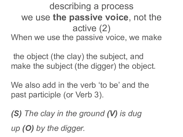 describing a process we use the passive voice, not the active (2) When