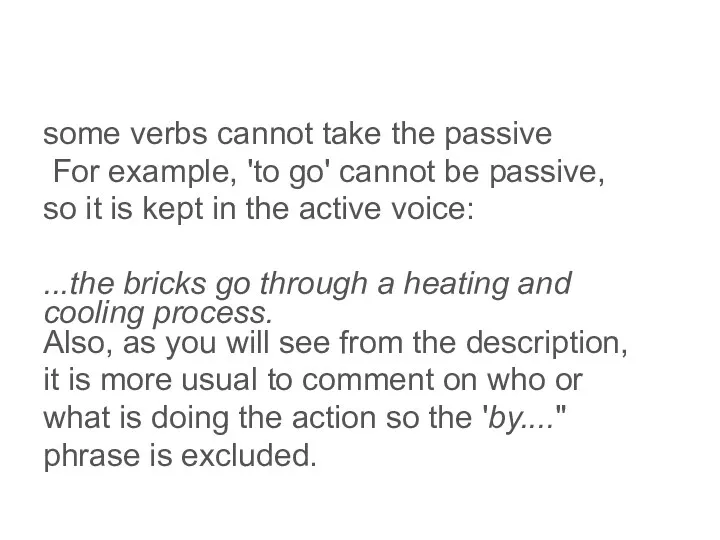some verbs cannot take the passive For example, 'to go' cannot be passive,