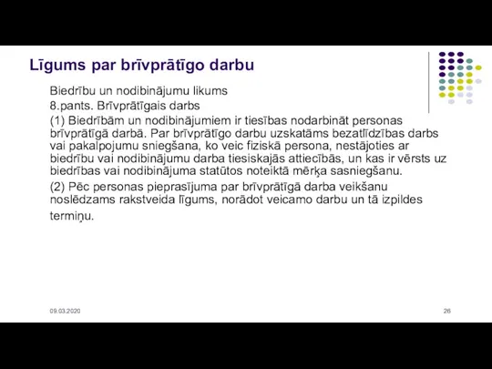 Biedrību un nodibinājumu likums 8.pants. Brīvprātīgais darbs (1) Biedrībām un