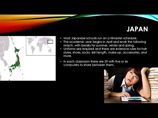 JAPAN Most Japanese schools run on a trimester schedule. The