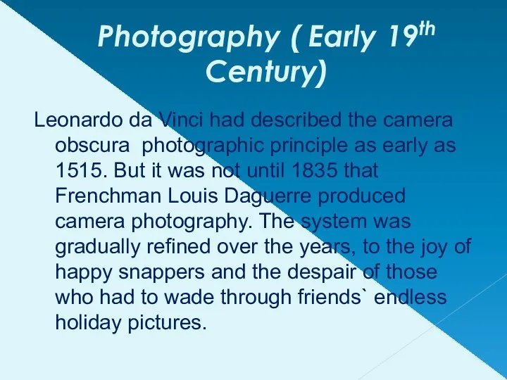 Photography ( Early 19th Century) Leonardo da Vinci had described