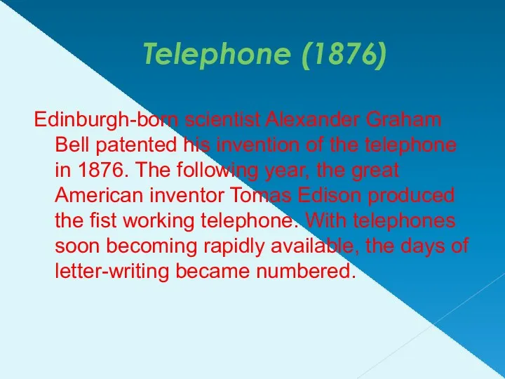 Telephone (1876) Edinburgh-born scientist Alexander Graham Bell patented his invention