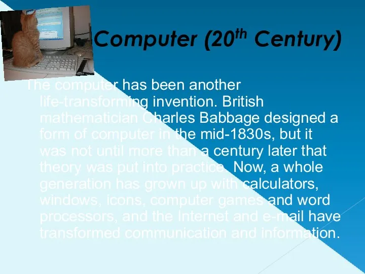 Computer (20th Century) The computer has been another life-transforming invention.