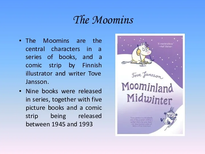 The Moomins The Moomins are the central characters in a series of books,
