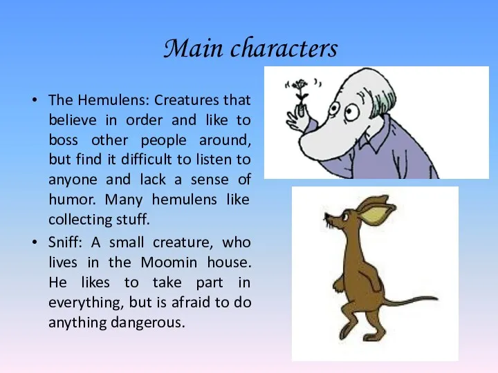 Main characters The Hemulens: Creatures that believe in order and like to boss