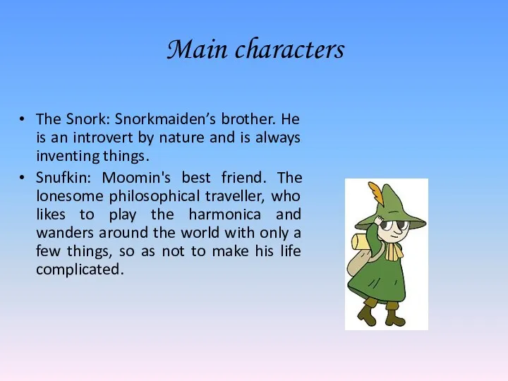 Main characters The Snork: Snorkmaiden’s brother. He is an introvert by nature and