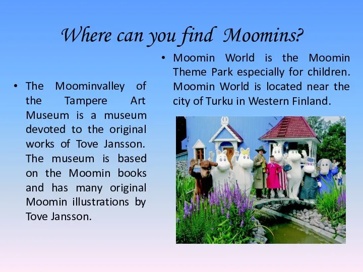 Where can you find Moomins? Moomin World is the Moomin Theme Park especially