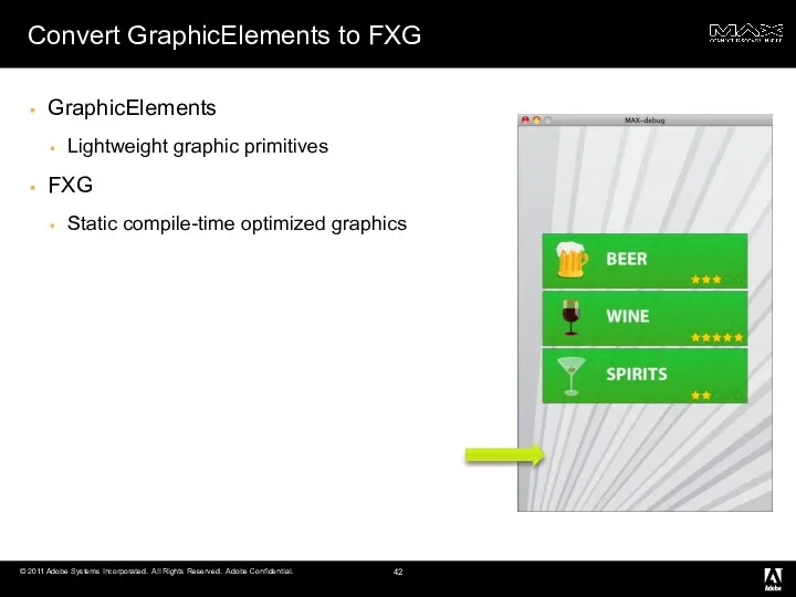 Convert GraphicElements to FXG GraphicElements Lightweight graphic primitives FXG Static compile-time optimized graphics