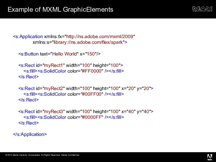 xmlns:s="library://ns.adobe.com/flex/spark"> Example of MXML GraphicElements