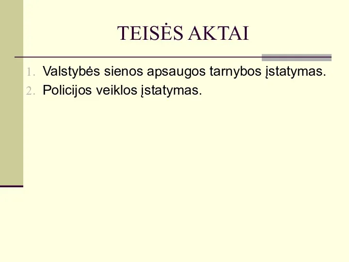 TEISĖS AKTAI Valstybės sienos apsaugos tarnybos įstatymas. Policijos veiklos įstatymas.