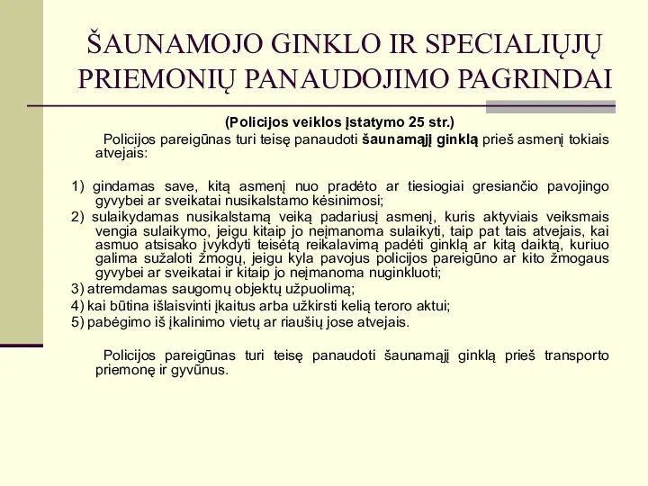 ŠAUNAMOJO GINKLO IR SPECIALIŲJŲ PRIEMONIŲ PANAUDOJIMO PAGRINDAI (Policijos veiklos įstatymo