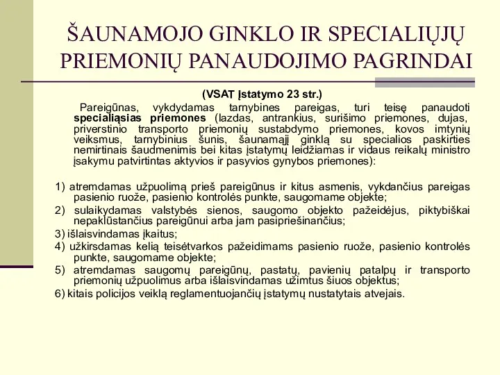 ŠAUNAMOJO GINKLO IR SPECIALIŲJŲ PRIEMONIŲ PANAUDOJIMO PAGRINDAI (VSAT įstatymo 23