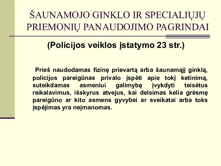 ŠAUNAMOJO GINKLO IR SPECIALIŲJŲ PRIEMONIŲ PANAUDOJIMO PAGRINDAI (Policijos veiklos įstatymo