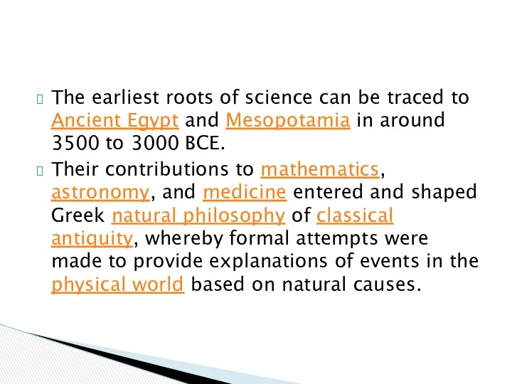 The earliest roots of science can be traced to Ancient