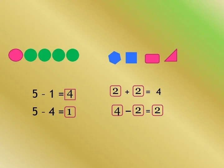 5 – 4 = – 5 – 1 = + = = 4