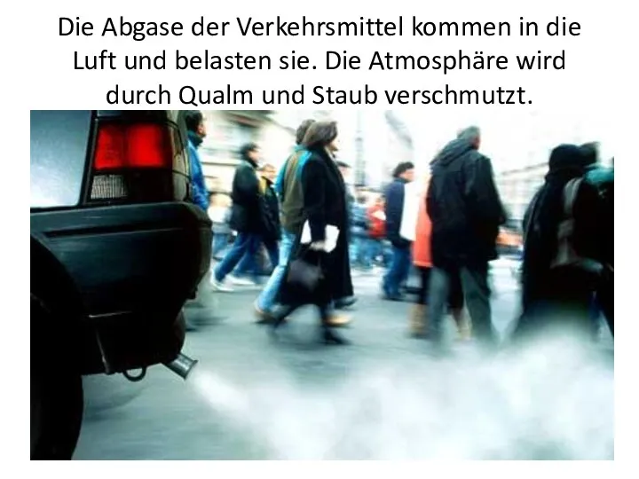 Die Abgase der Verkehrsmittel kommen in die Luft und belasten