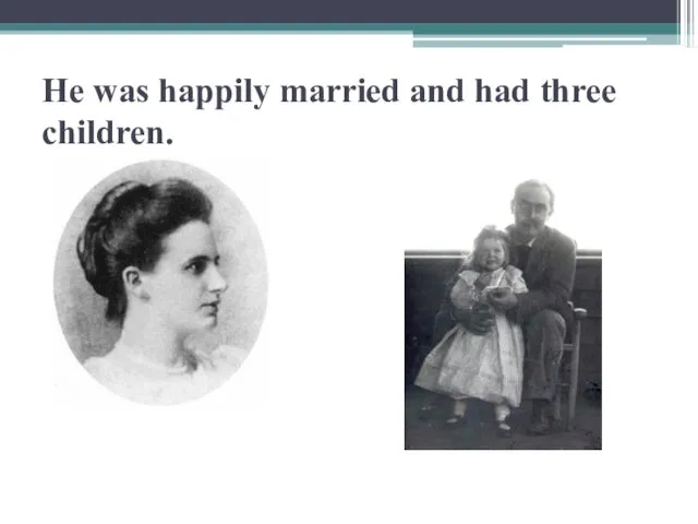 He was happily married and had three children.