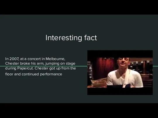 Interesting fact In 2007, at a concert in Melbourne, Chester