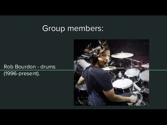 Group members: Rob Bourdon - drums (1996-present).