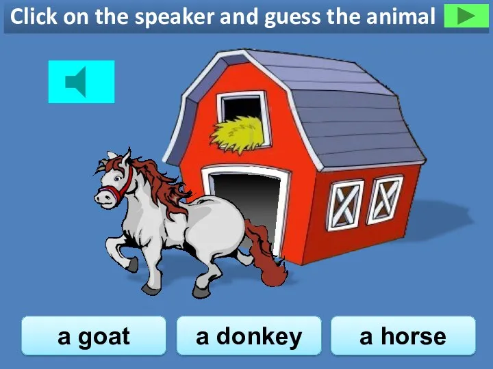 Click on the speaker and guess the animal a horse a goat a donkey