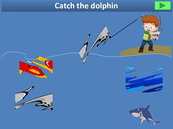 Catch the dolphin