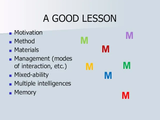 A GOOD LESSON Motivation Method Materials Management (modes of interaction, etc.) Mixed-ability Multiple