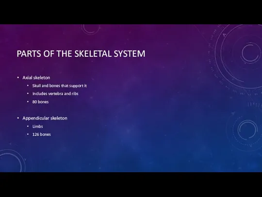 PARTS OF THE SKELETAL SYSTEM Axial skeleton Skull and bones