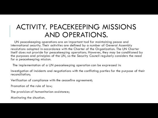 ACTIVITY. PEACEKEEPING MISSIONS AND OPERATIONS. UN peacekeeping operations are an