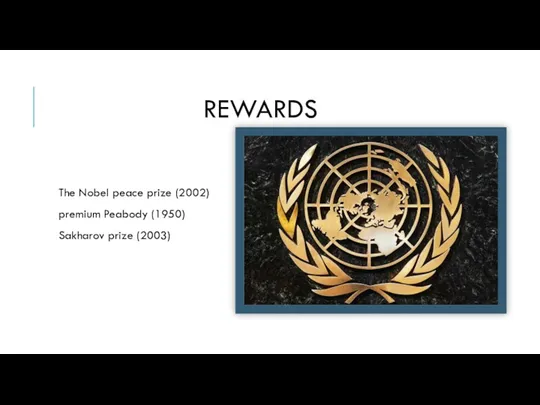 REWARDS The Nobel peace prize (2002) premium Peabody (1950) Sakharov prize (2003)