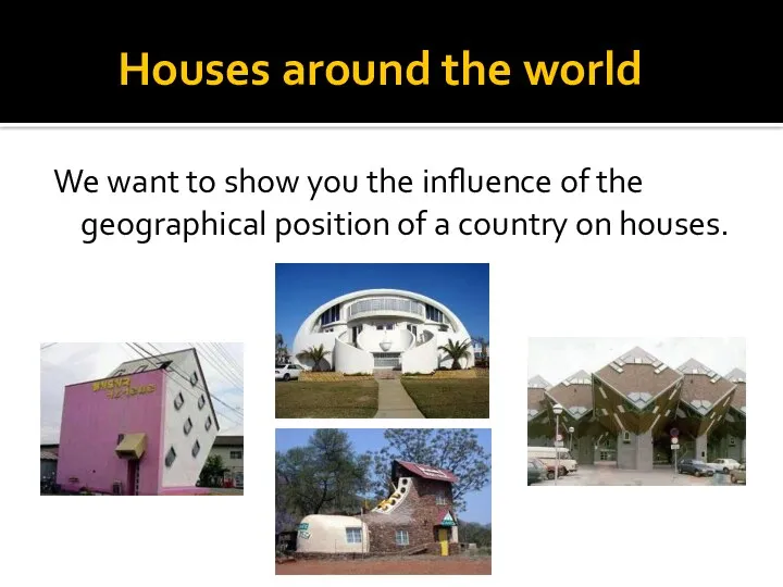 Houses around the world We want to show you the