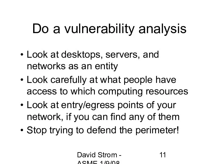 David Strom - ASME 1/9/08 Do a vulnerability analysis Look at desktops, servers,