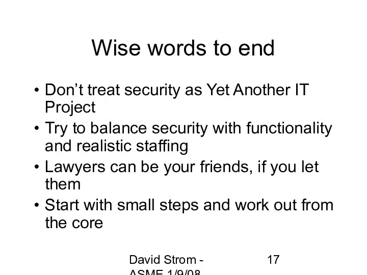 David Strom - ASME 1/9/08 Wise words to end Don’t treat security as