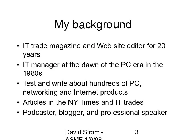 David Strom - ASME 1/9/08 My background IT trade magazine and Web site