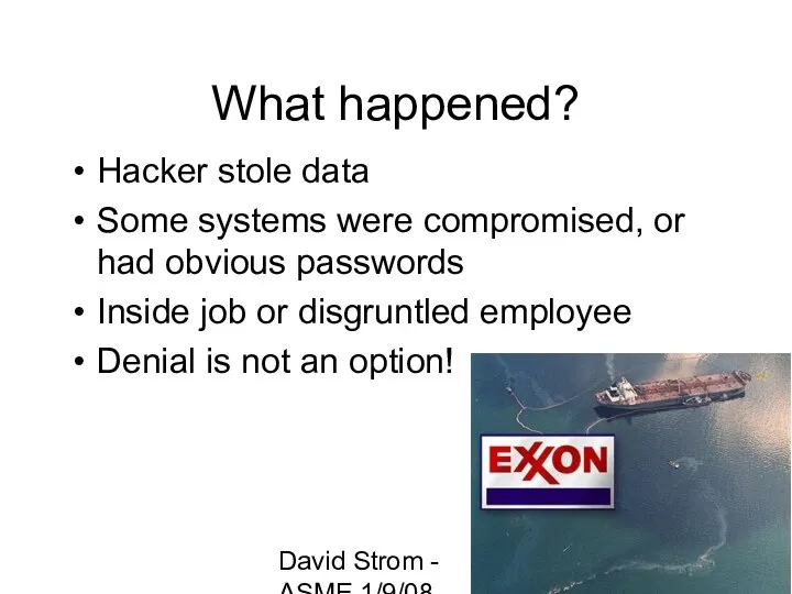 David Strom - ASME 1/9/08 What happened? Hacker stole data Some systems were