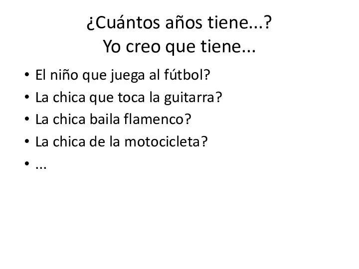 ¿Cuántos años tiene...? Yo creo que tiene... El niño que