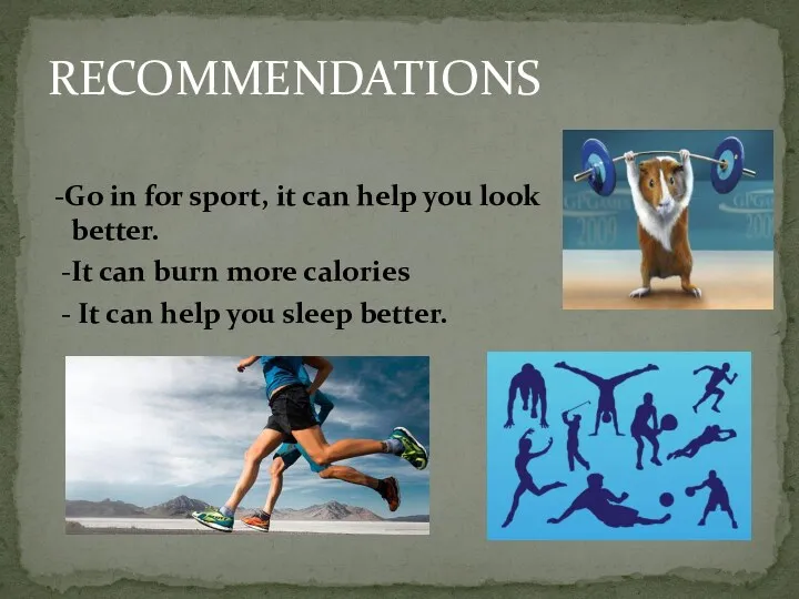 RECOMMENDATIONS -Go in for sport, it can help you look