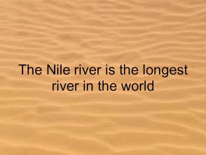 The Nile river is the longest river in the world