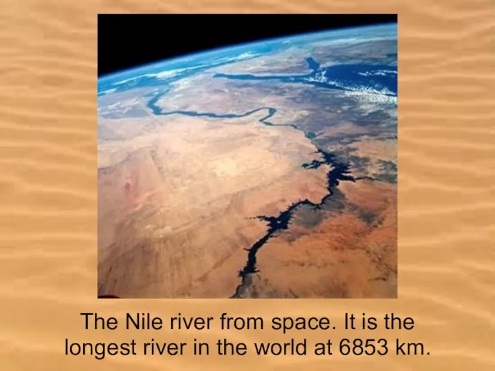 The Nile river from space. It is the longest river in the world at 6853 km.