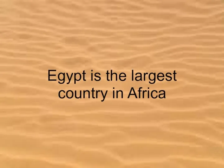 Egypt is the largest country in Africa